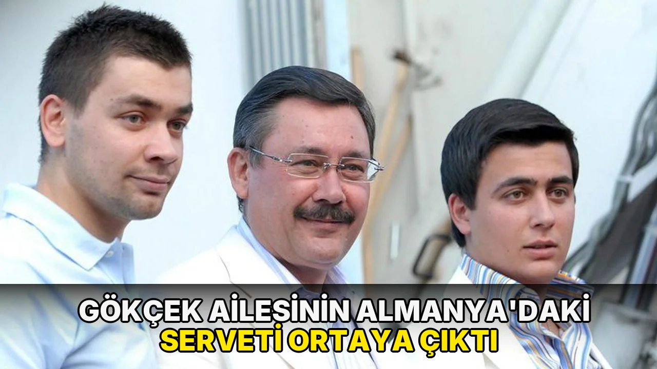 Gökçek ailesinin Almanya'daki serveti ortaya çıktı
