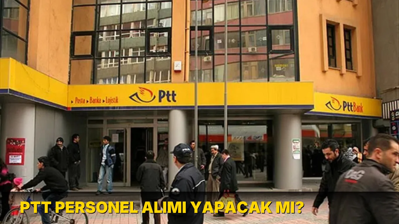 PTT personel alımı yapacak mı?