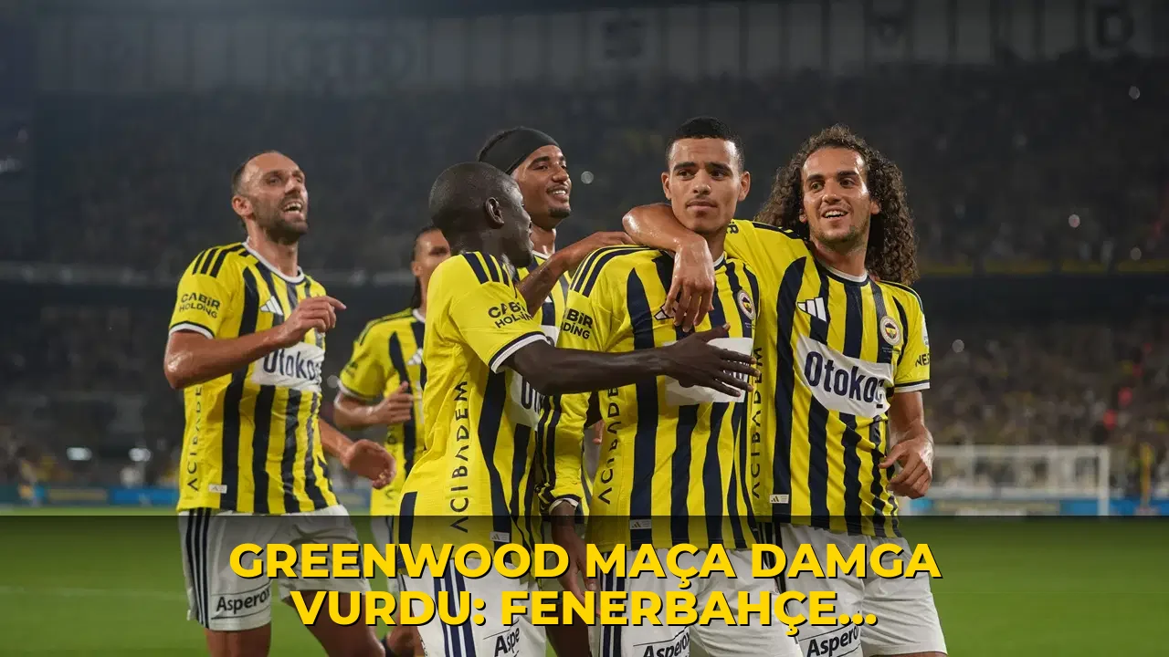 Greenwood maça damga vurdu: Fenerbahçe, Konyaspor karşısında 4 golle kazandı