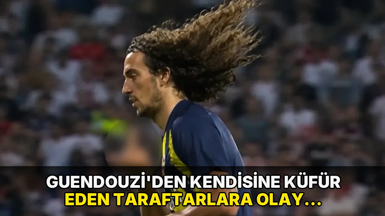 Guendouzi'den kendisine küfür eden taraftarlara olay hareket