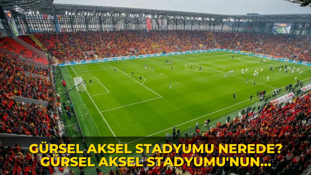 Gürsel Aksel Stadyumu nerede? Gürsel Aksel Stadyumu'nun kapasitesi ne kadar?