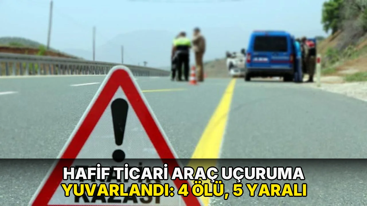 Hafif ticari araç uçuruma yuvarlandı: 4 ölü, 5 yaralı