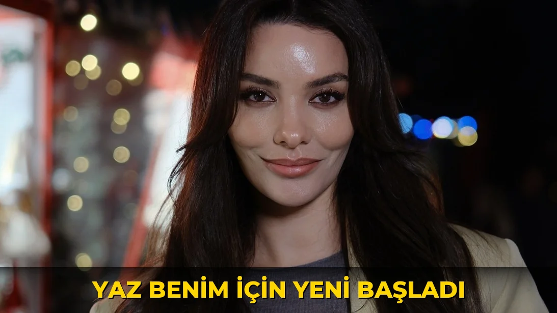 Yaz benim için yeni başladı