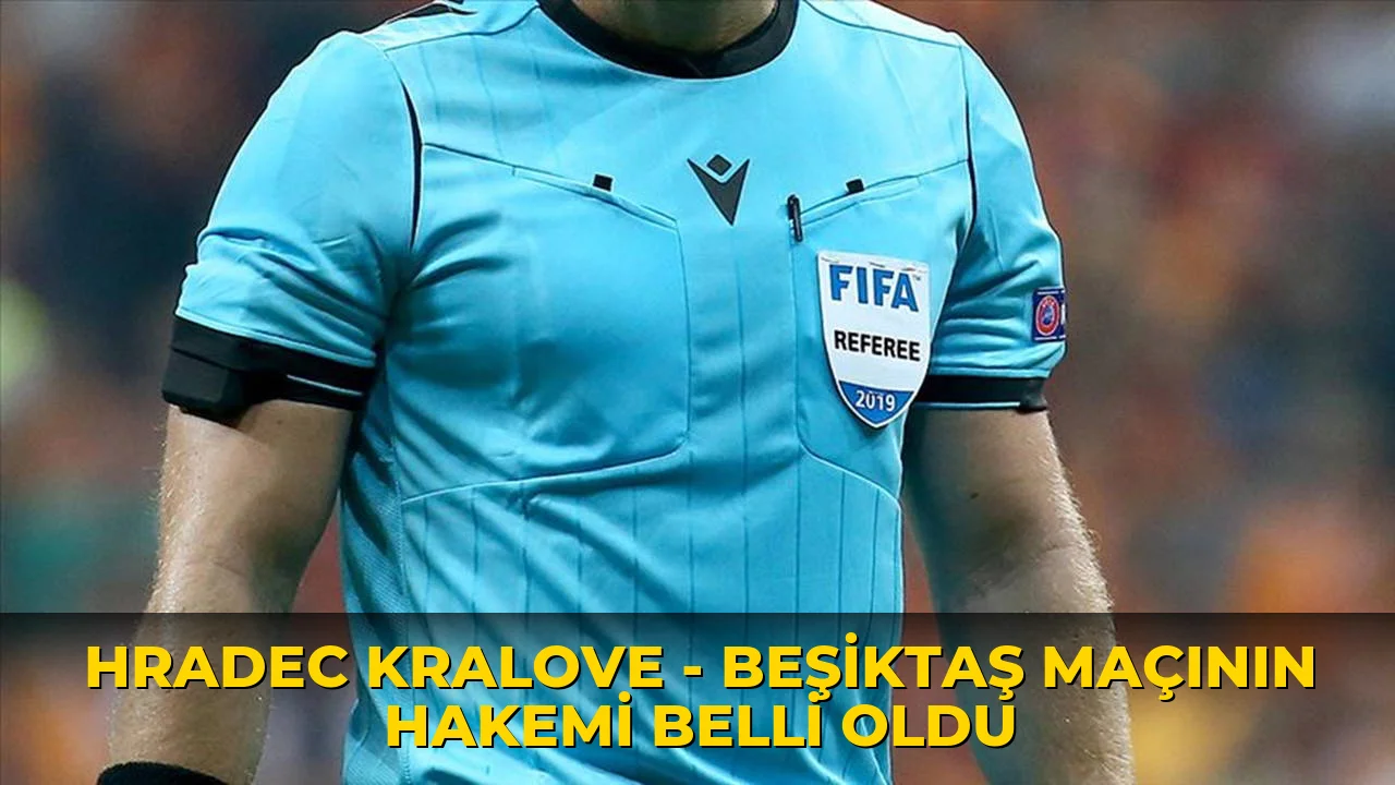 Hradec Kralove - Beşiktaş maçının hakemi belli oldu