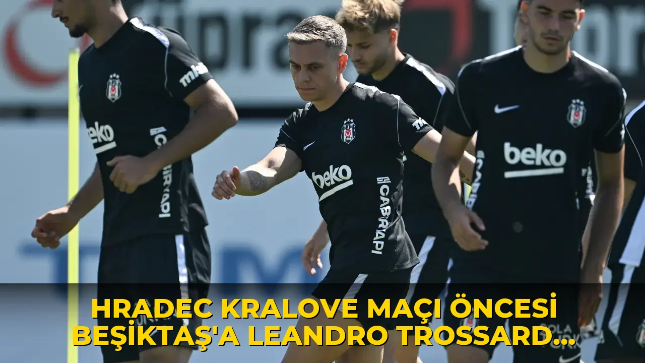 Hradec Kralove maçı öncesi Beşiktaş'a Leandro Trossard müjdesi!