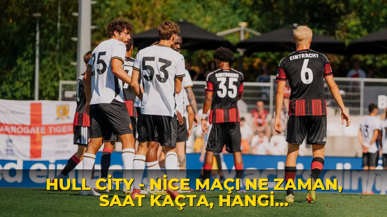 Hull City - Nice maçı ne zaman, saat kaçta, hangi kanalda? Şifresiz mi?