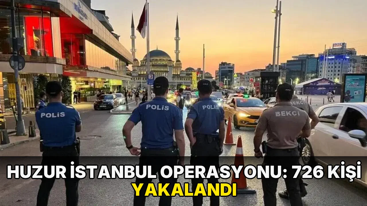 Huzur İstanbul operasyonu: 726 kişi yakalandı