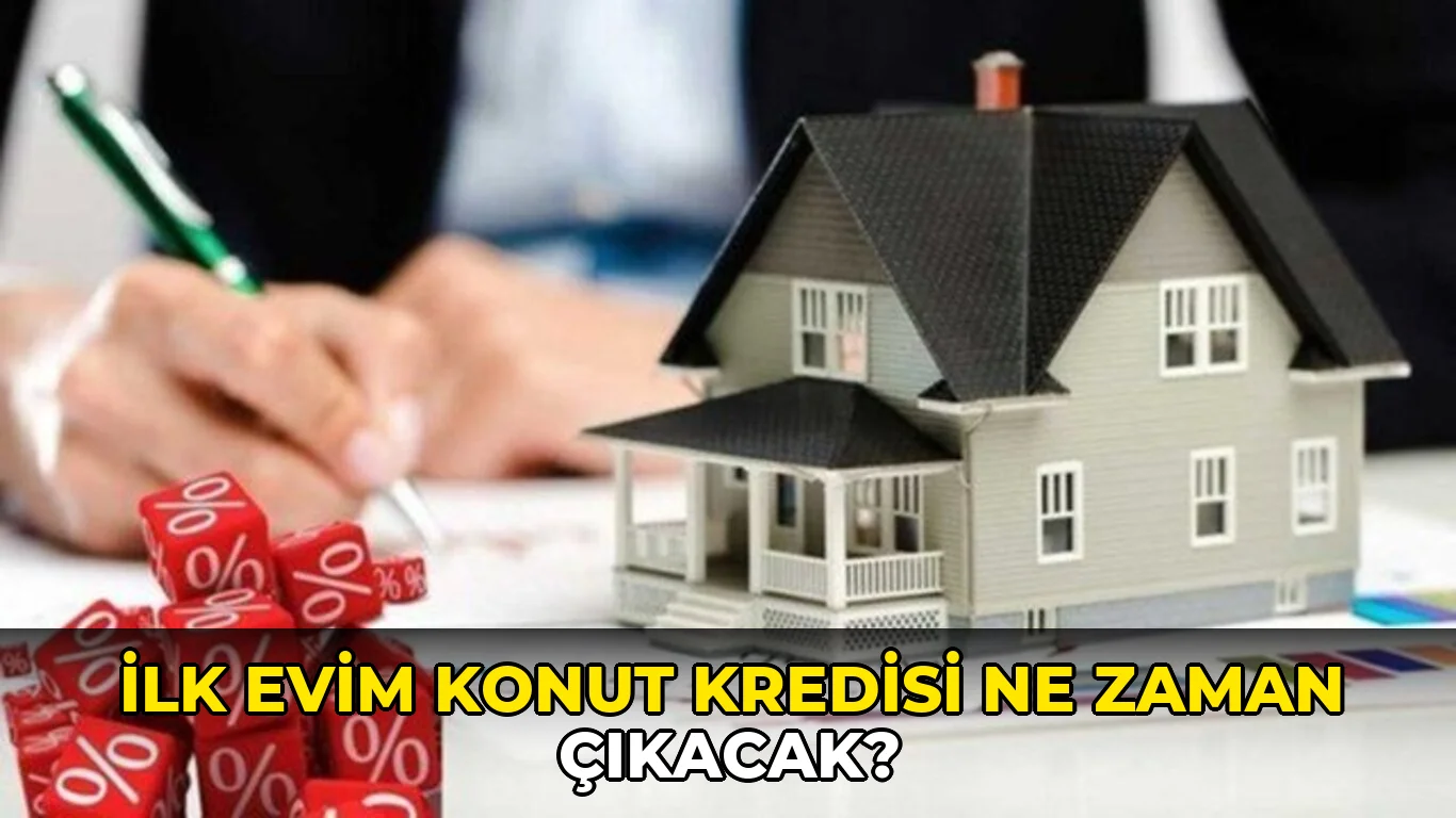İlk Evim konut kredisi ne zaman çıkacak?