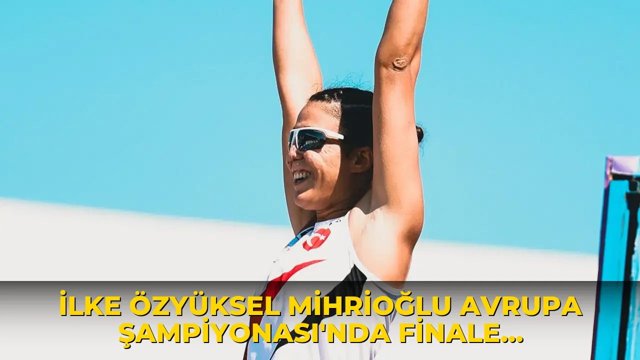 İlke Özyüksel Mihrioğlu Avrupa Şampiyonası'nda finale çıktı!