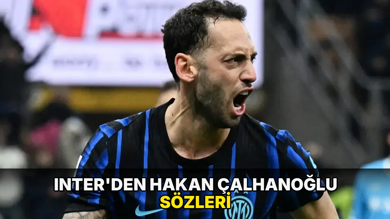 Inter'den Hakan Çalhanoğlu sözleri