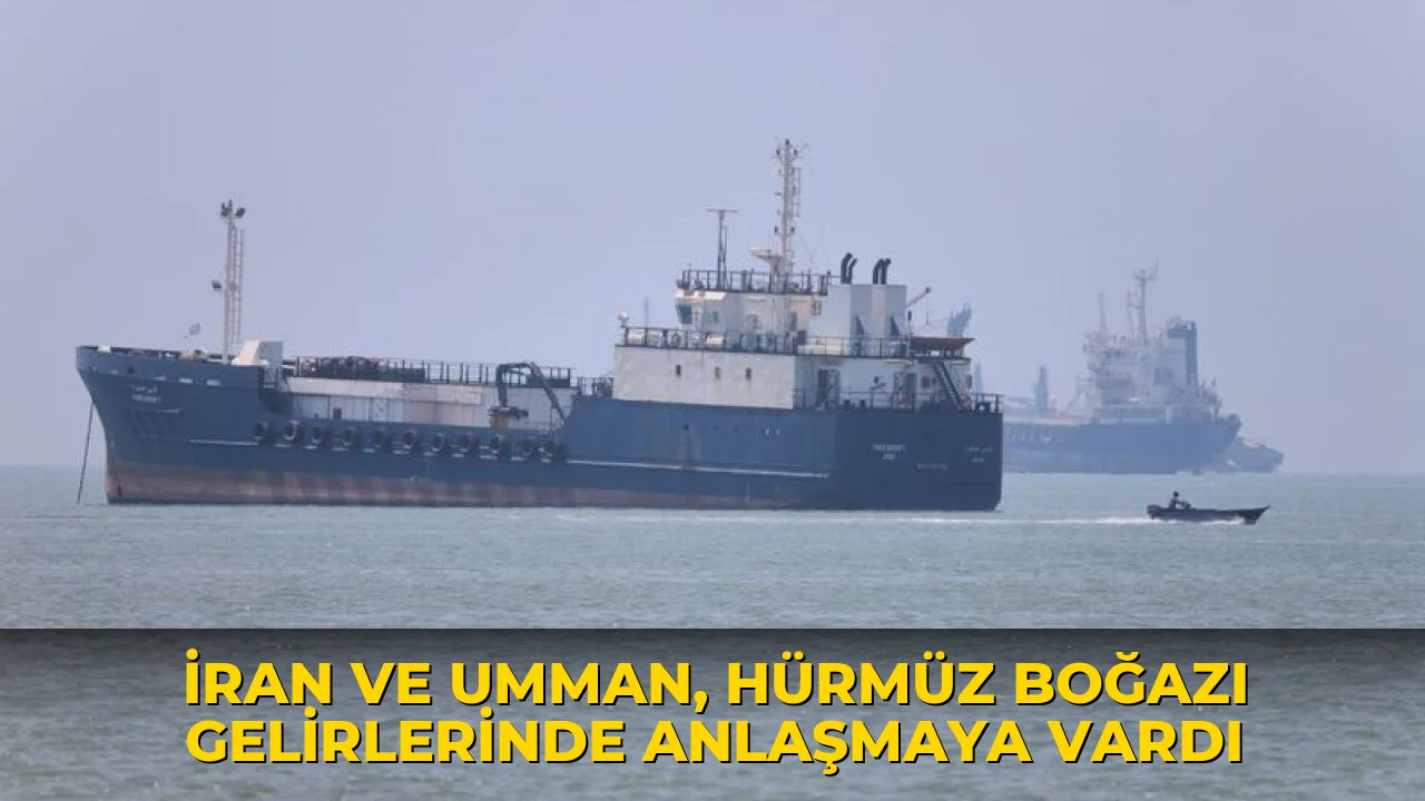 İran ve Umman, Hürmüz Boğazı gelirlerinde anlaşmaya vardı
