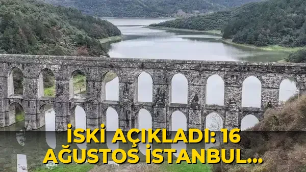 İSKİ açıkladı: 16 Ağustos İstanbul baraj doluluk oranı yüzde kaç?