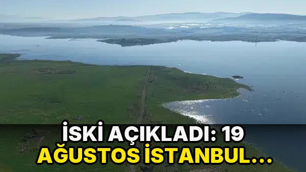 İSKİ açıkladı: 19 Ağustos İstanbul baraj doluluk oranı yüzde kaç?