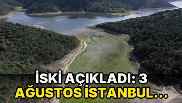 İSKİ açıkladı: 3 Ağustos İstanbul baraj doluluk oranı yüzde kaç?