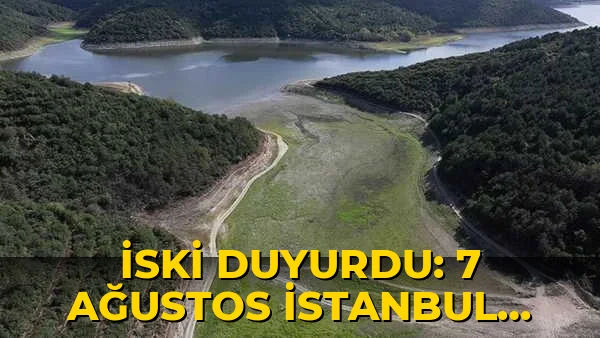 İSKİ açıkladı: 7 Ağustos İstanbul baraj doluluk oranı yüzde kaç?