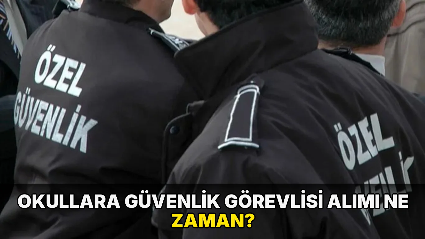 Okullara güvenlik görevlisi alımı ne zaman?