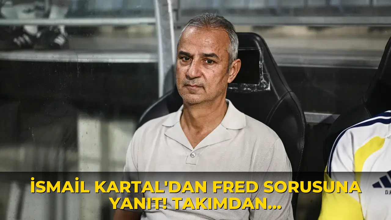 İsmail Kartal'dan Fred sorusuna yanıt! Takımdan ayrılacak mı?
