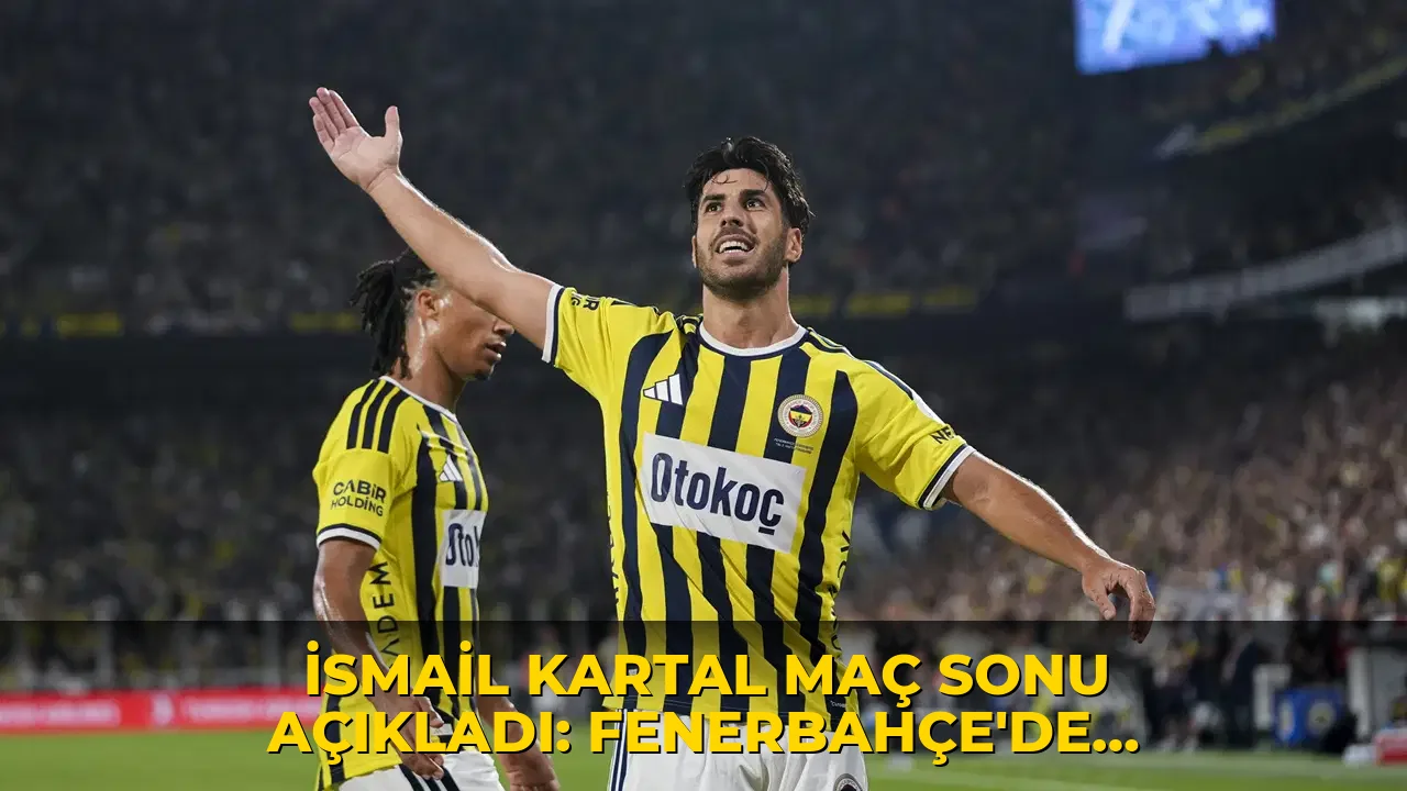 İsmail Kartal maç sonu açıkladı: Fenerbahçe'de Marco Asensio şoku