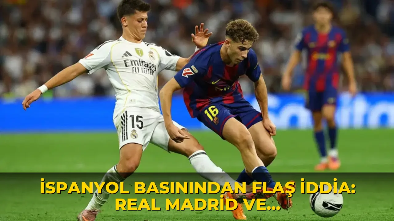 İspanyol basınından flaş iddia: Real Madrid ve Barcelona İstanbul'a geliyor!