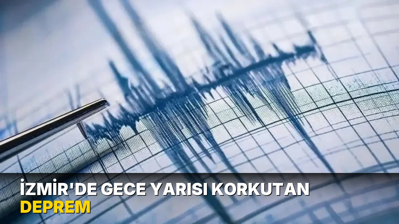 İzmir’de gece yarısı korkutan deprem