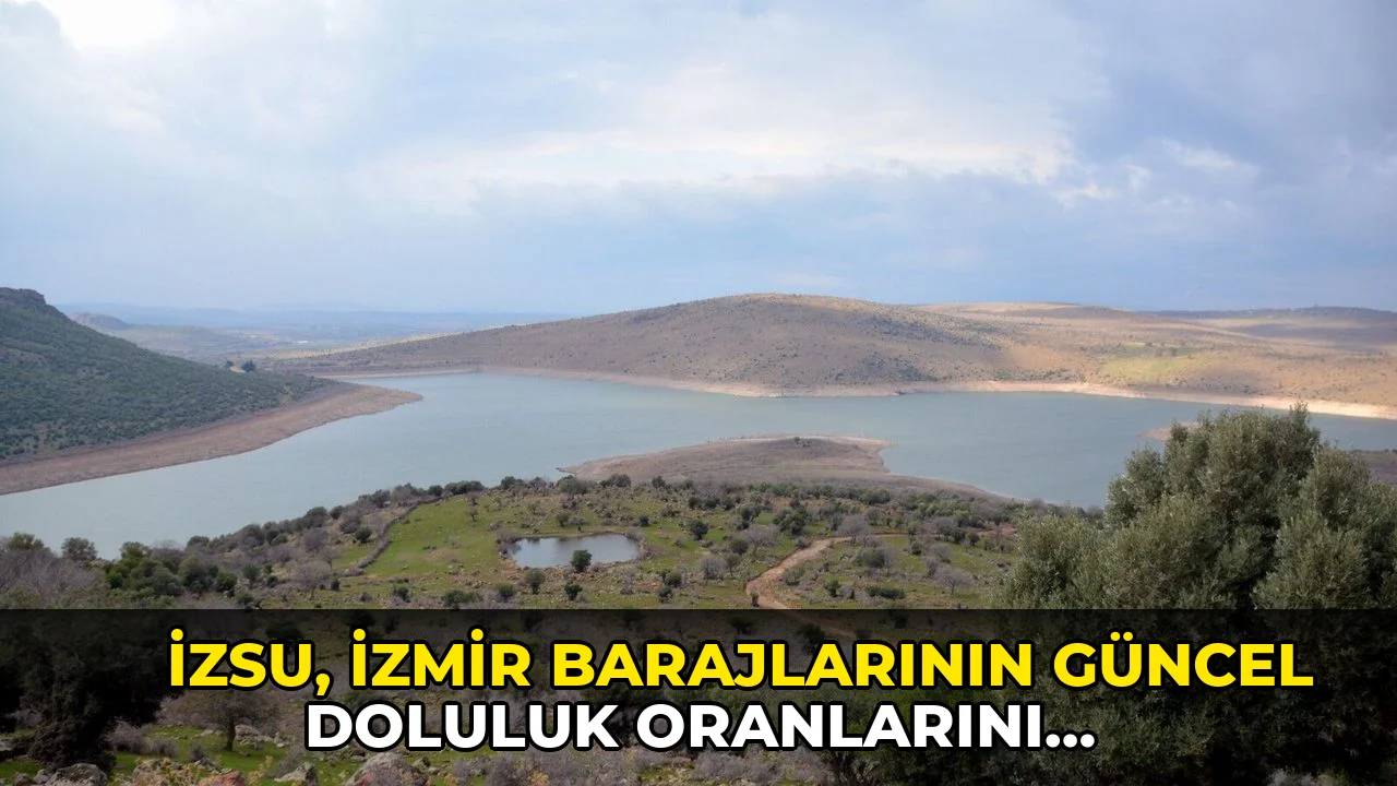 İZSU, İzmir barajlarının güncel doluluk oranlarını açıkladı