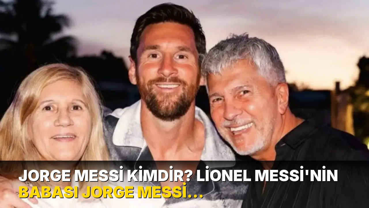 Jorge Messi kimdir? Lionel Messi'nin babası Jorge Messi neden öldü?