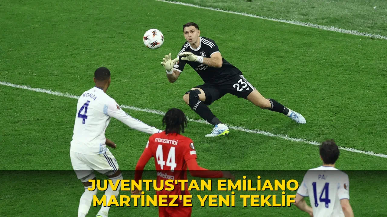 Juventus'tan Emiliano Martinez'e yeni teklif