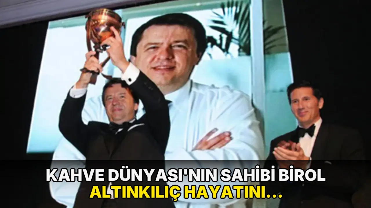 Kahve Dünyası’nın sahibi Birol Altınkılıç hayatını kaybetti