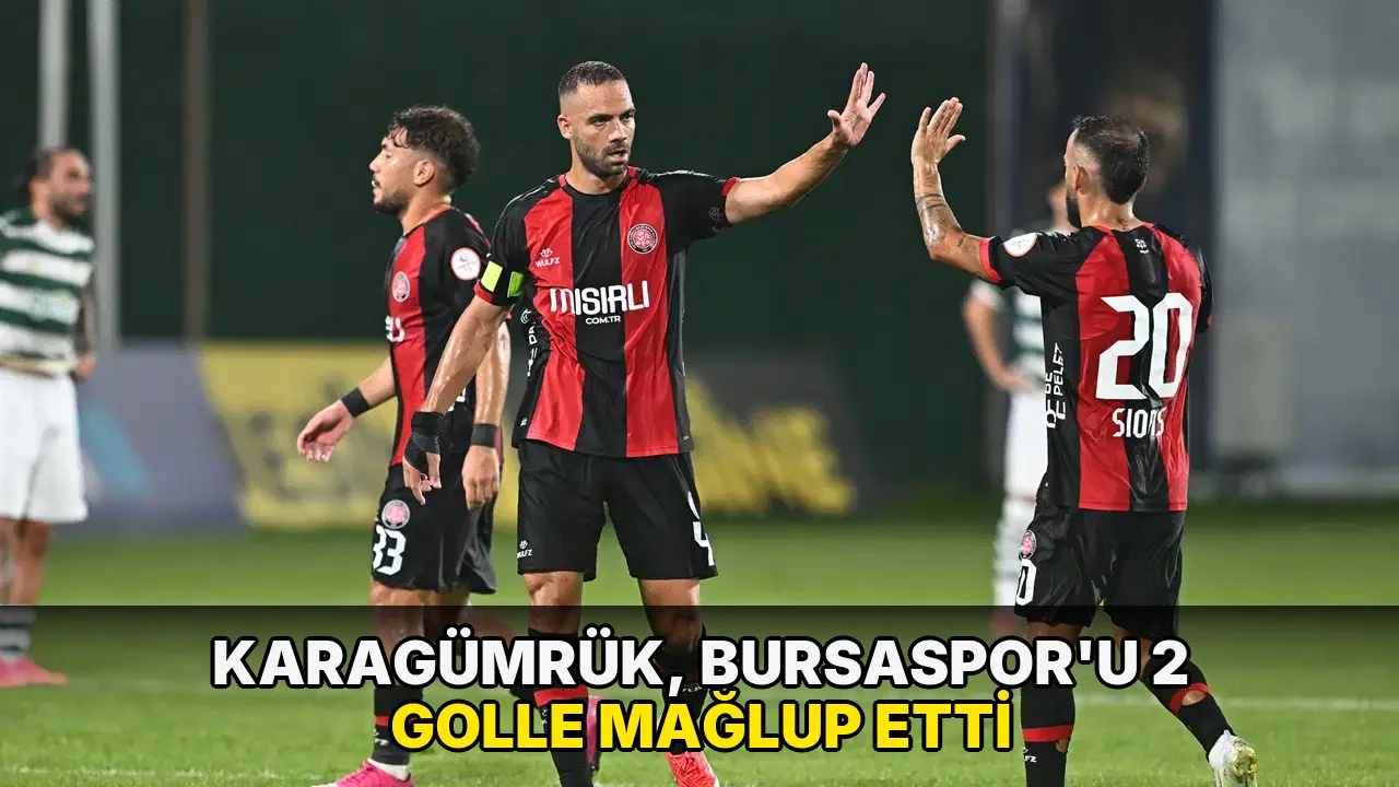 Karagümrük, Bursaspor'u 2 golle mağlup etti