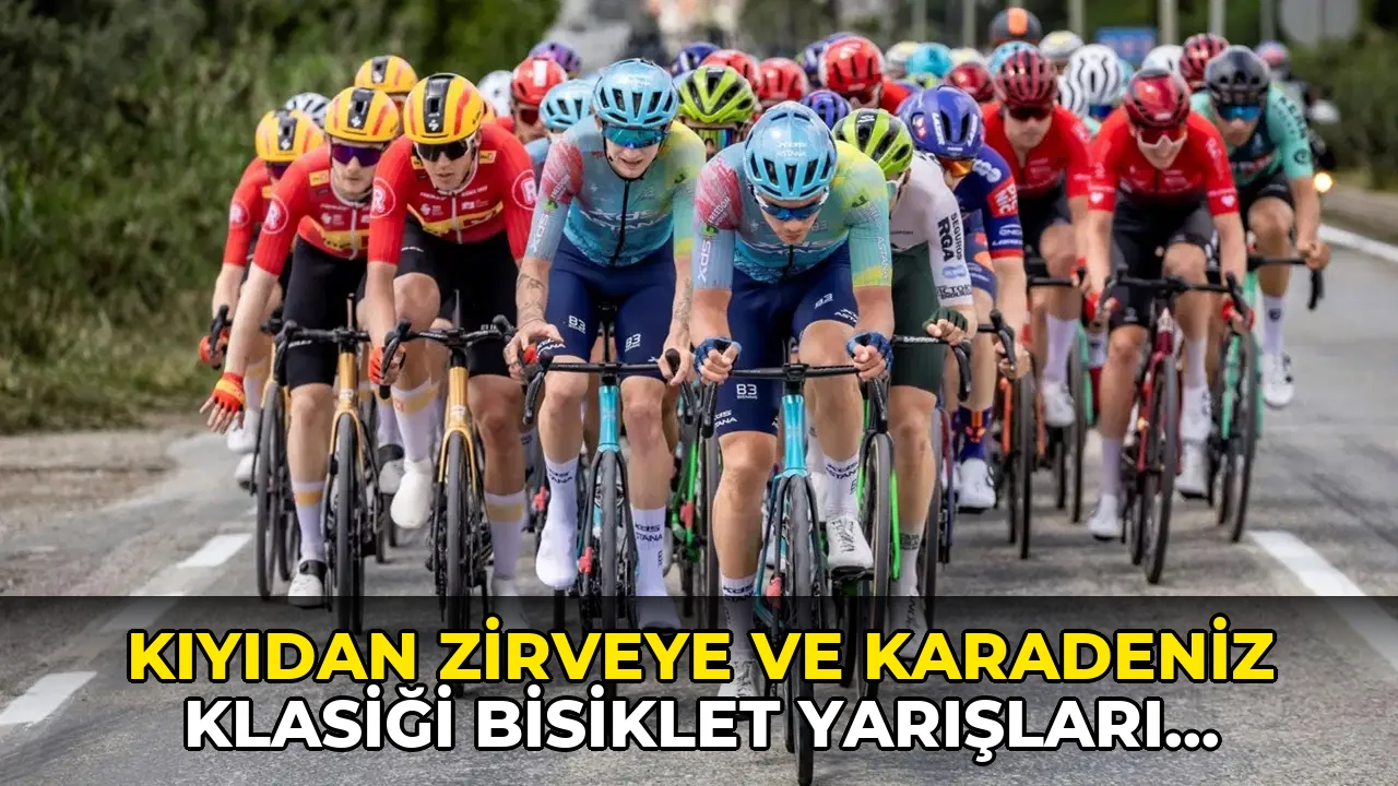 Kıyıdan Zirveye ve Karadeniz Klasiği bisiklet yarışları başlıyor