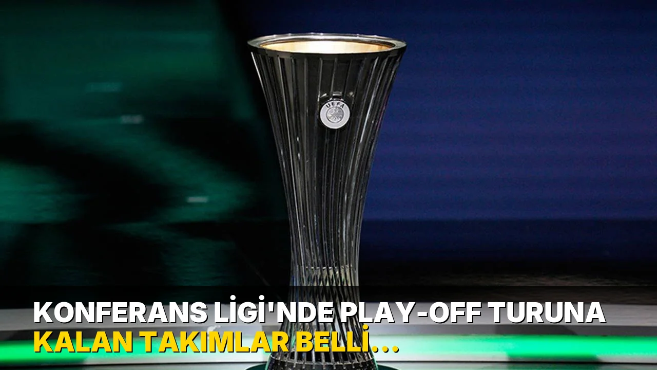 Konferans Ligi'nde play-off turuna kalan takımlar belli oldu