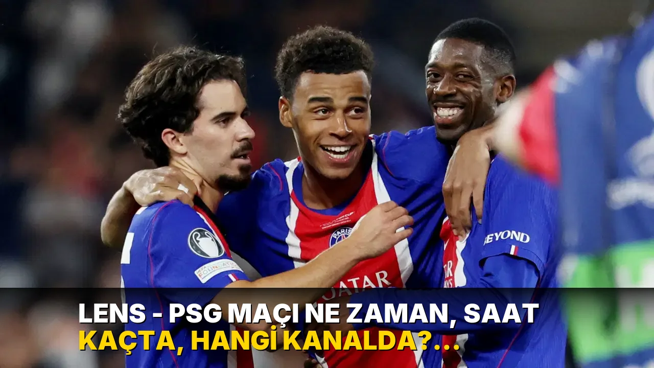 Lens - PSG maçı ne zaman, saat kaçta, hangi kanalda? Şifresiz mi?