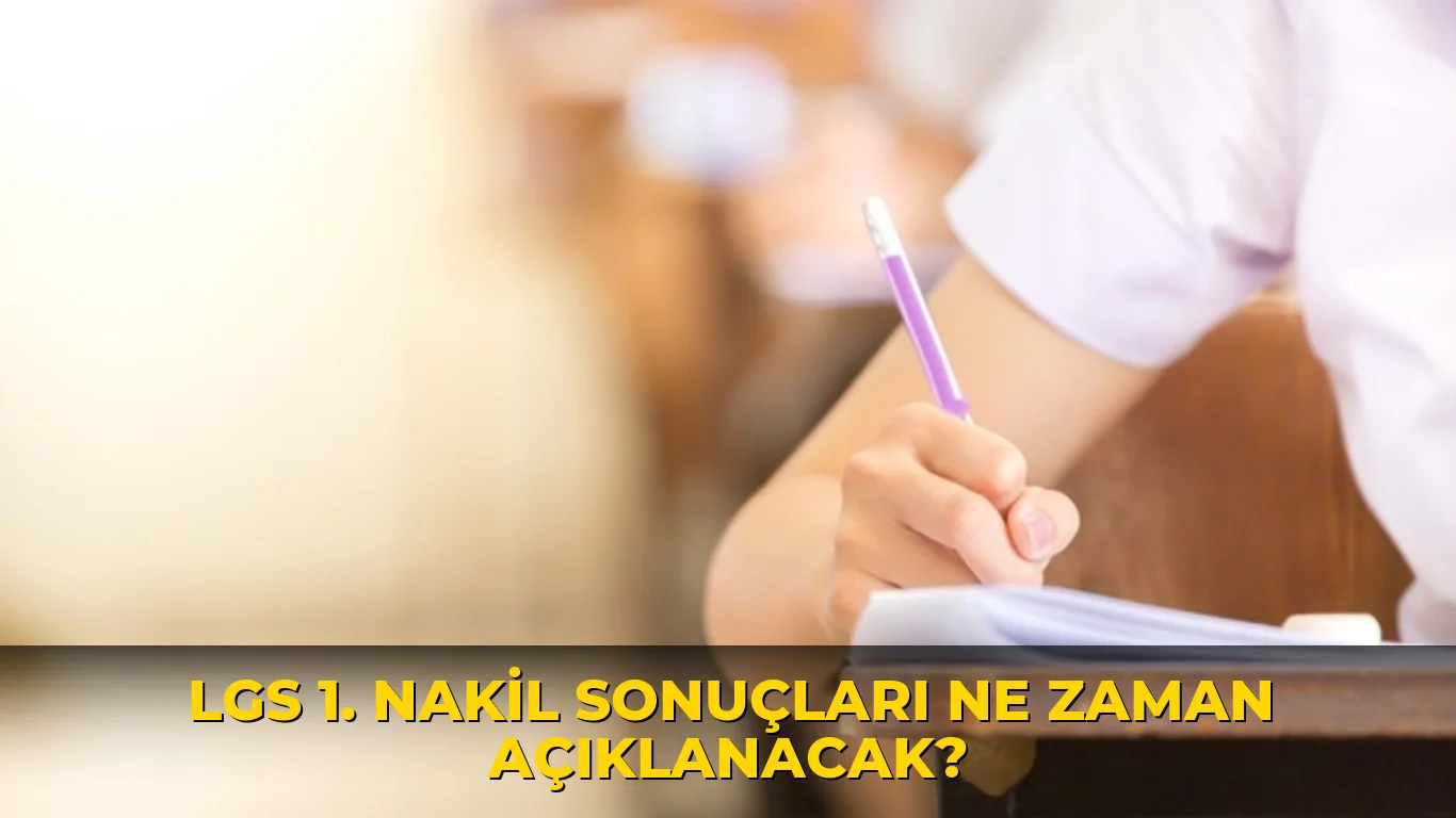 LGS 1. nakil sonuçları ne zaman açıklanacak?