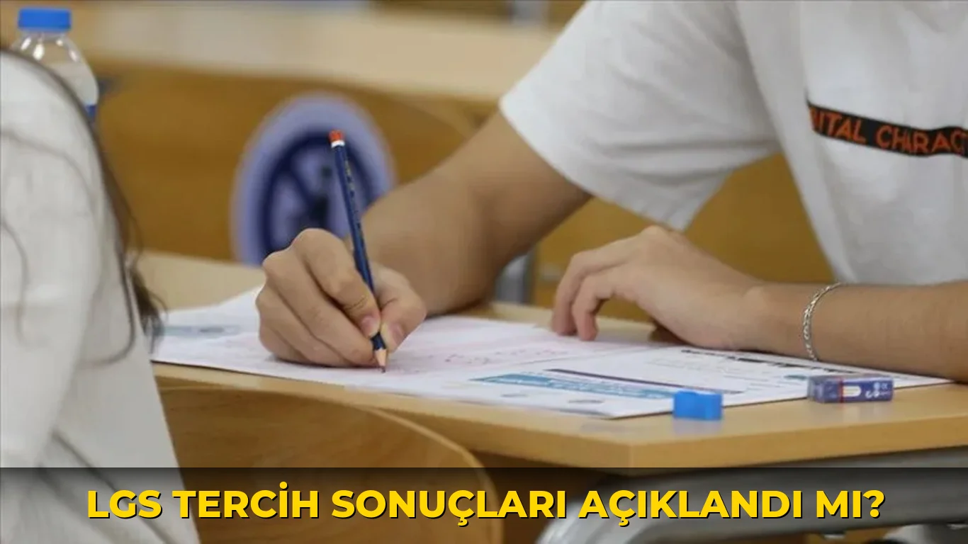 LGS tercih sonuçları açıklandı mı?