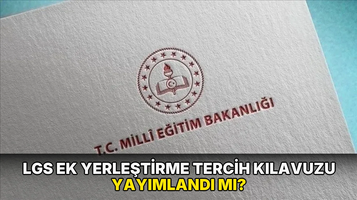 LGS ek yerleştirme tercih kılavuzu yayımlandı mı?