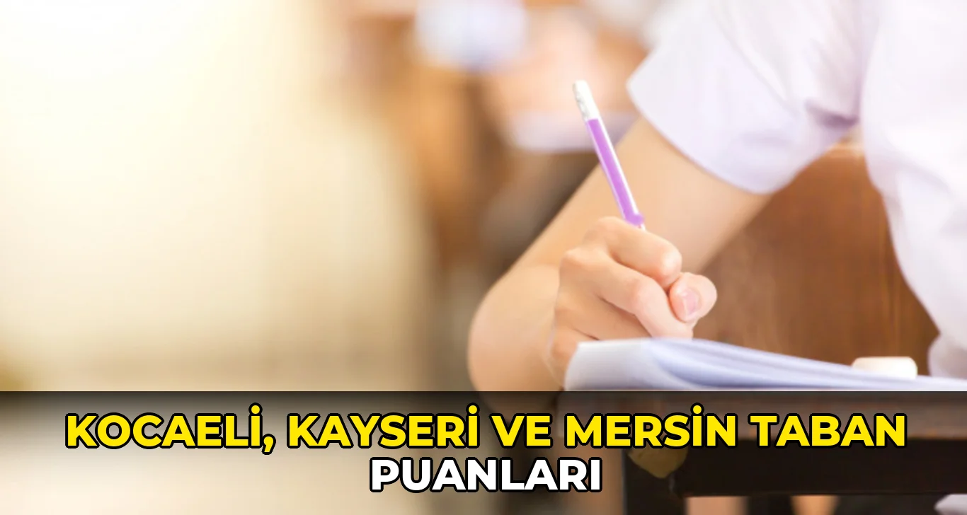 Kocaeli, Kayseri ve Mersin taban puanları