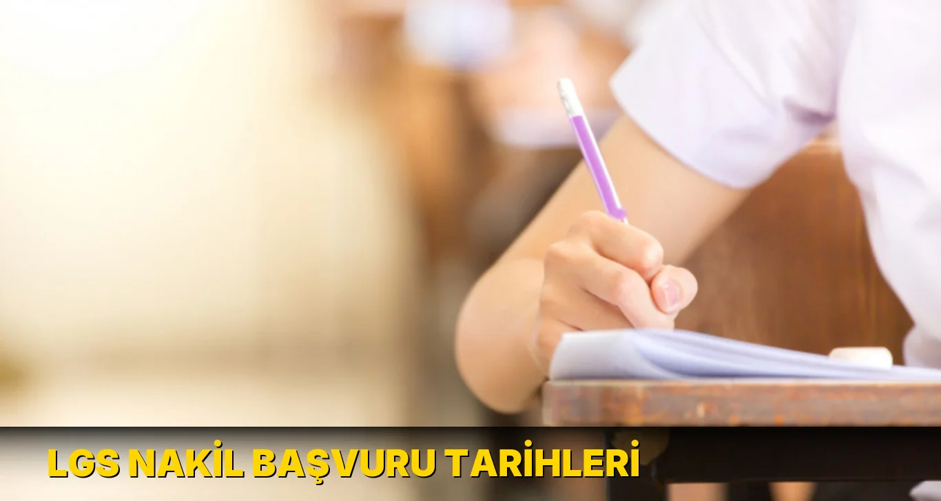 LGS nakil başvuru tarihleri