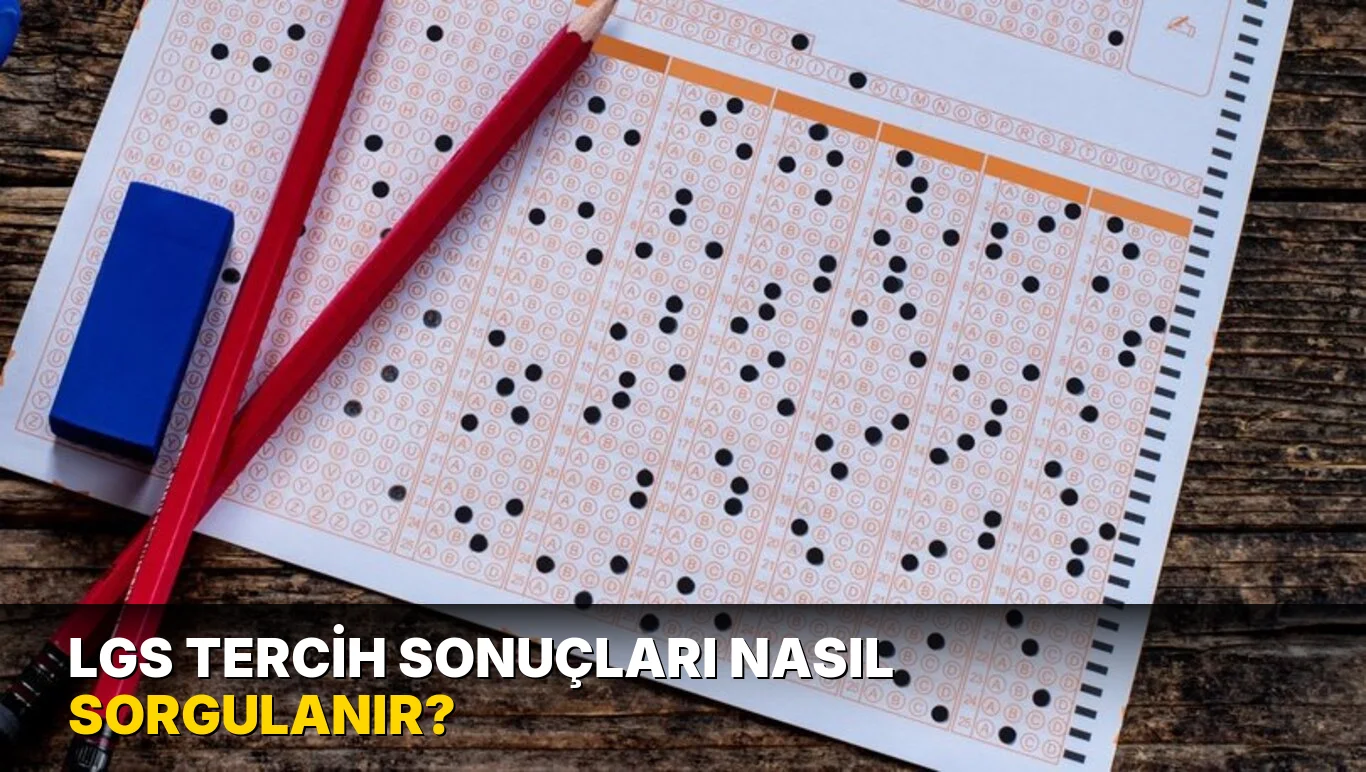 LGS tercih sonuçları nasıl sorgulanır?
