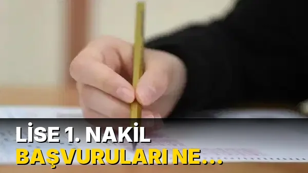 Lise 1. nakil başvuruları ne zaman? 2026 LGS nakilleri nasıl yapılır?