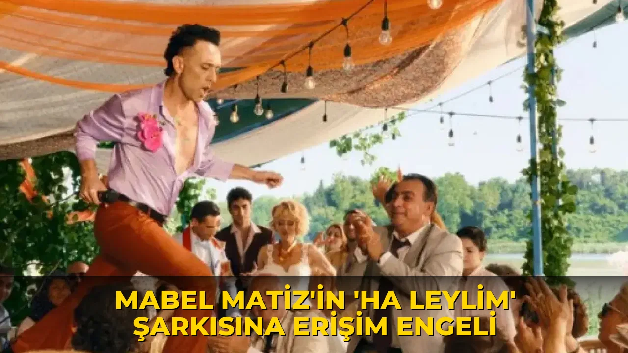 Mabel Matiz'in 'Ha Leylim' şarkısına erişim engeli