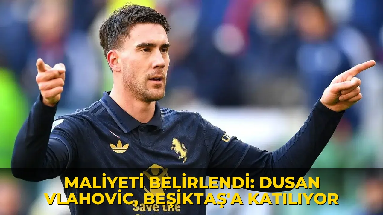Maliyeti belli oldu: Dusan Vlahovic, Beşiktaş için geliyor