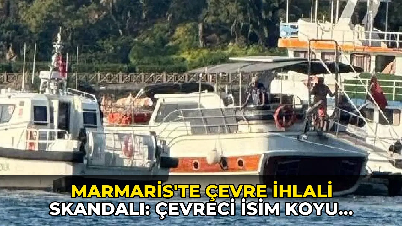 Marmaris’te Çevre İhlali Skandalı: Çevreci İsim Koyu Pisletti, Dev Ceza Kesildi