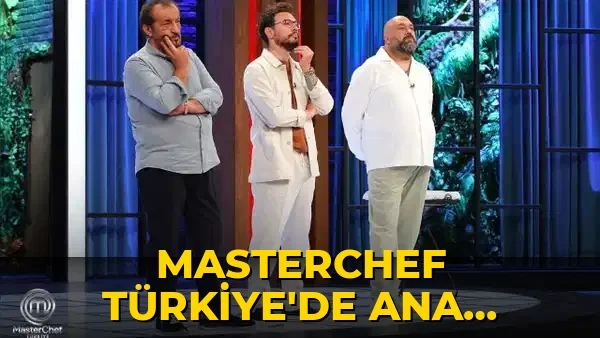 MasterChef Türkiye'de ana kadroya 13. giren yarışmacı kim oldu? 31 Temmuz'da ana kadroya kim girdi?