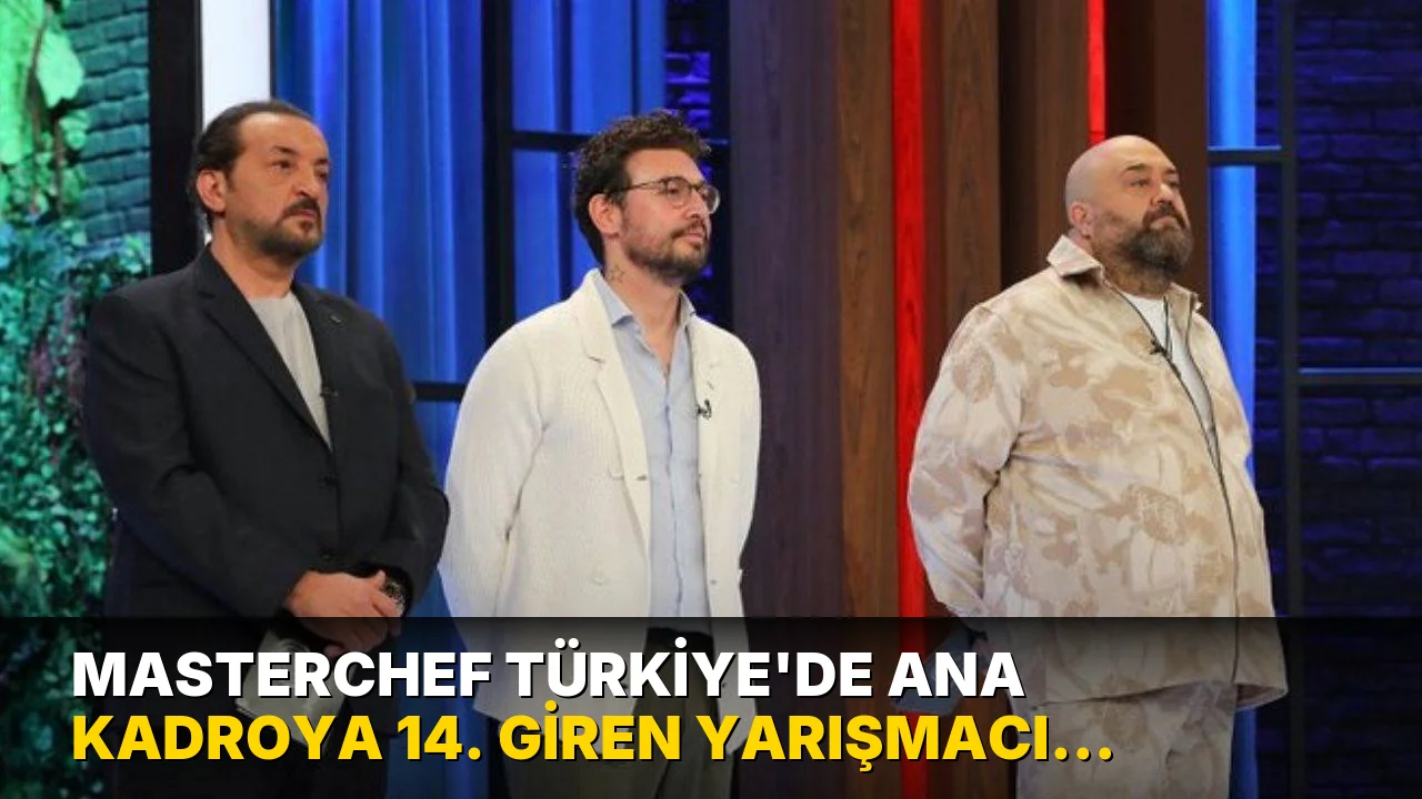 MasterChef Türkiye'de ana kadroya 14. giren yarışmacı kim oldu? 1 Ağustos'ta ana kadroya kim girdi?