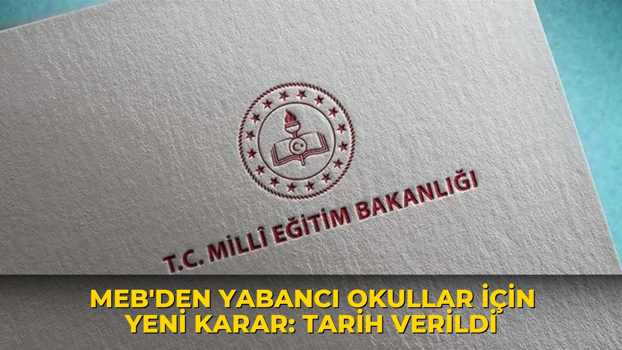 MEB'den yabancı okullar için yeni karar: Tarih verildi