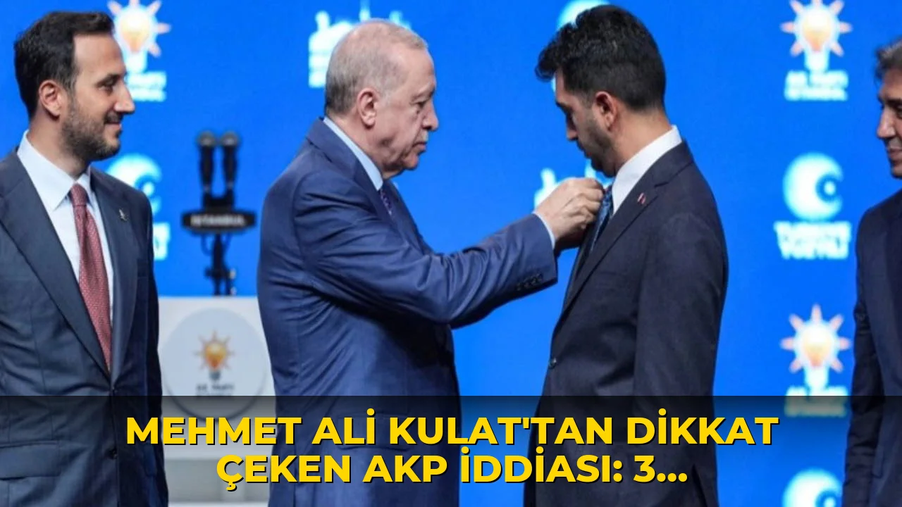 Mehmet Ali Kulat’tan dikkat çeken AKP iddiası: 3 büyükşehir belediye başkanı ve 30’dan fazla başkan sırada
