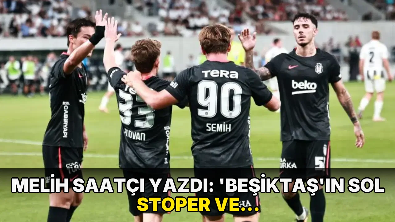 Melih Saatçı yazdı: 'Beşiktaş’ın sol stoper ve santrafor alması acil gerekli'