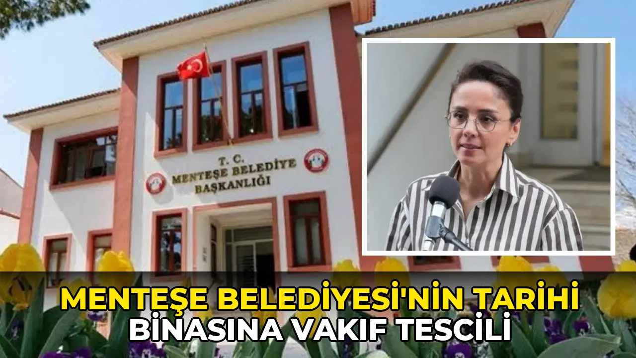 Menteşe Belediyesi’nin tarihi binasına Vakıf tescili