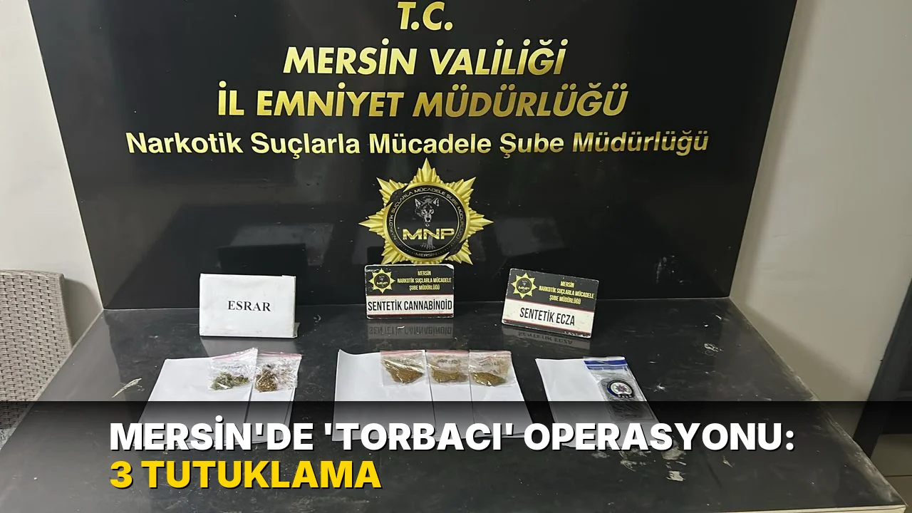 Mersin’de 'torbacı' operasyonu: 3 tutuklama