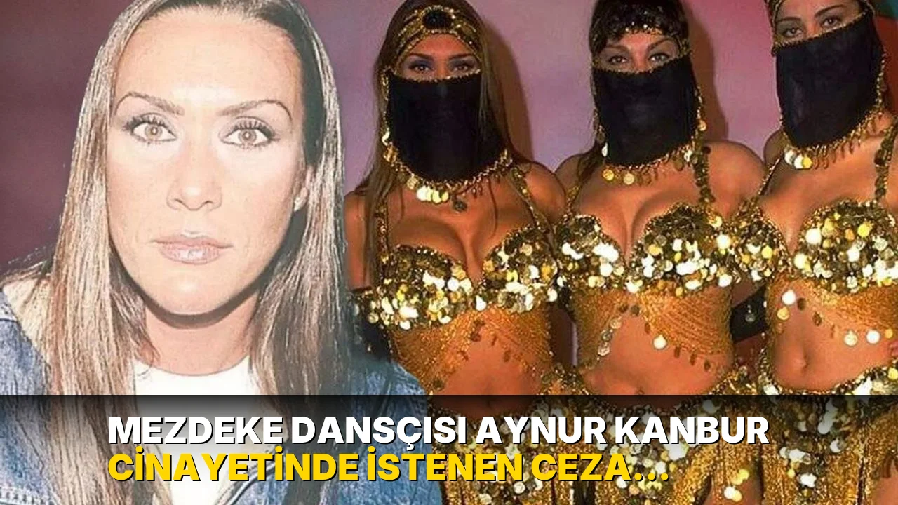Mezdeke dansçısı Aynur Kanbur cinayetinde istenen ceza belli oldu